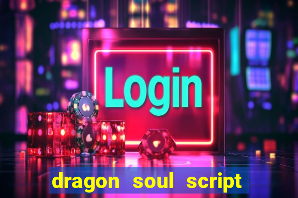 dragon soul script no key